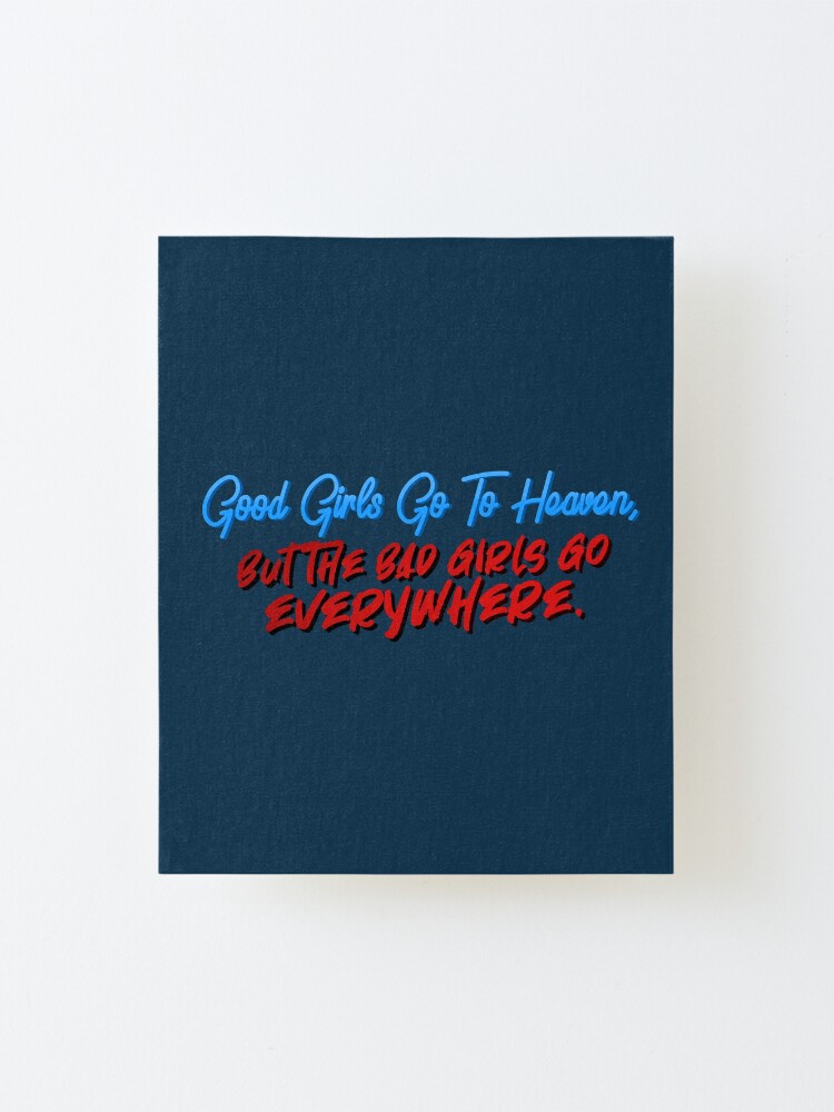 Alternate view of Good Girls Go To Heaven, Bad Girls Go Everywhere - Meat Loaf Design Mounted Print