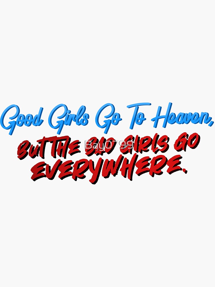 Good Girls Go To Heaven, Bad Girls Go Everywhere - Meat Loaf Design by Bay0799