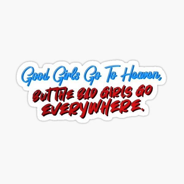 Good Girls Go To Heaven, Bad Girls Go Everywhere - Meat Loaf Design Sticker