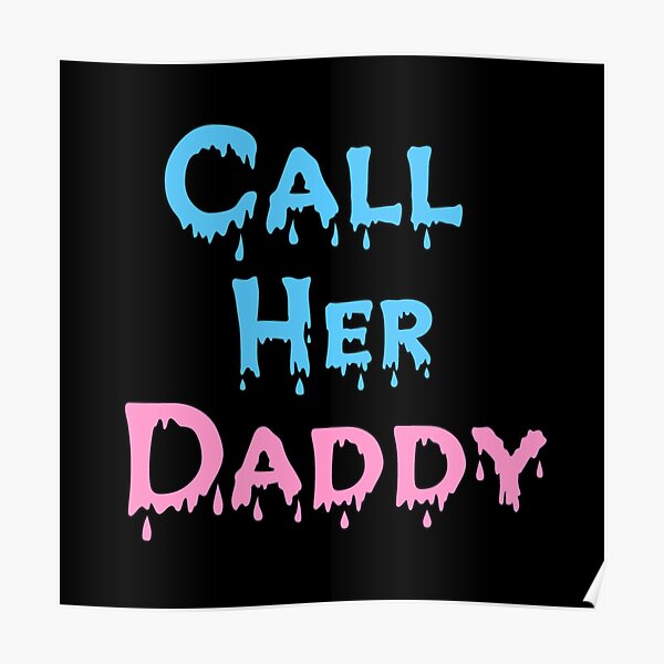 Call Her Daddy Poster By Pushpamp Redbubble