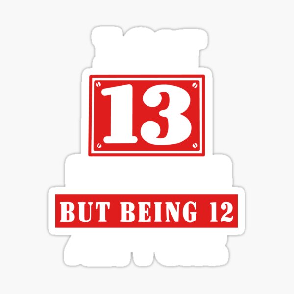13th Birthday - I Got 13 Problems Being 12 Ain't One Sticker