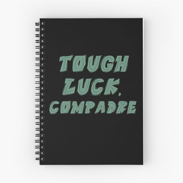 Item preview, Tough Luck Compadre designed and sold by Legit Hooligan.