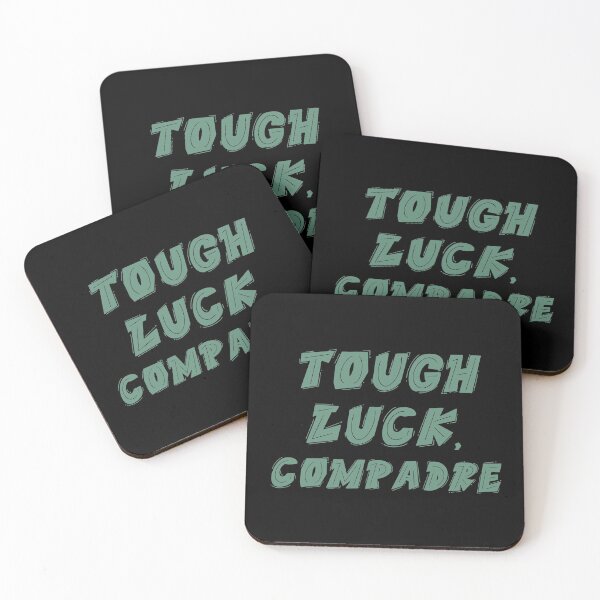Item preview, Tough Luck Compadre designed and sold by Legit Hooligan.