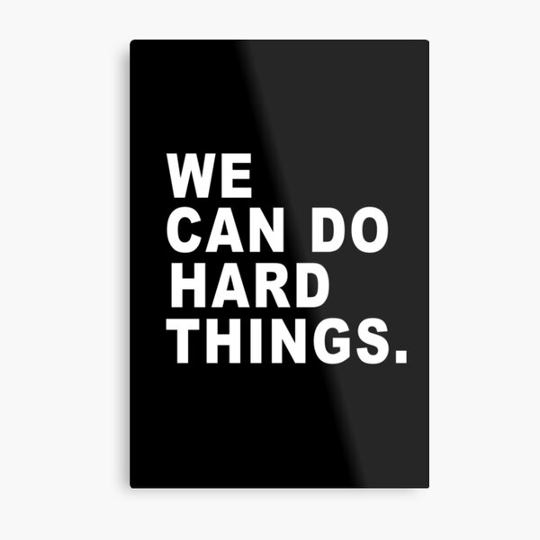 We can do hard things Metal Print