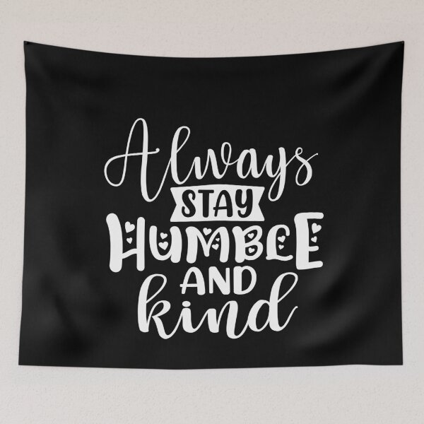 Item preview, Always Stay Humble and Kind designed and sold by NisRayDesign.
