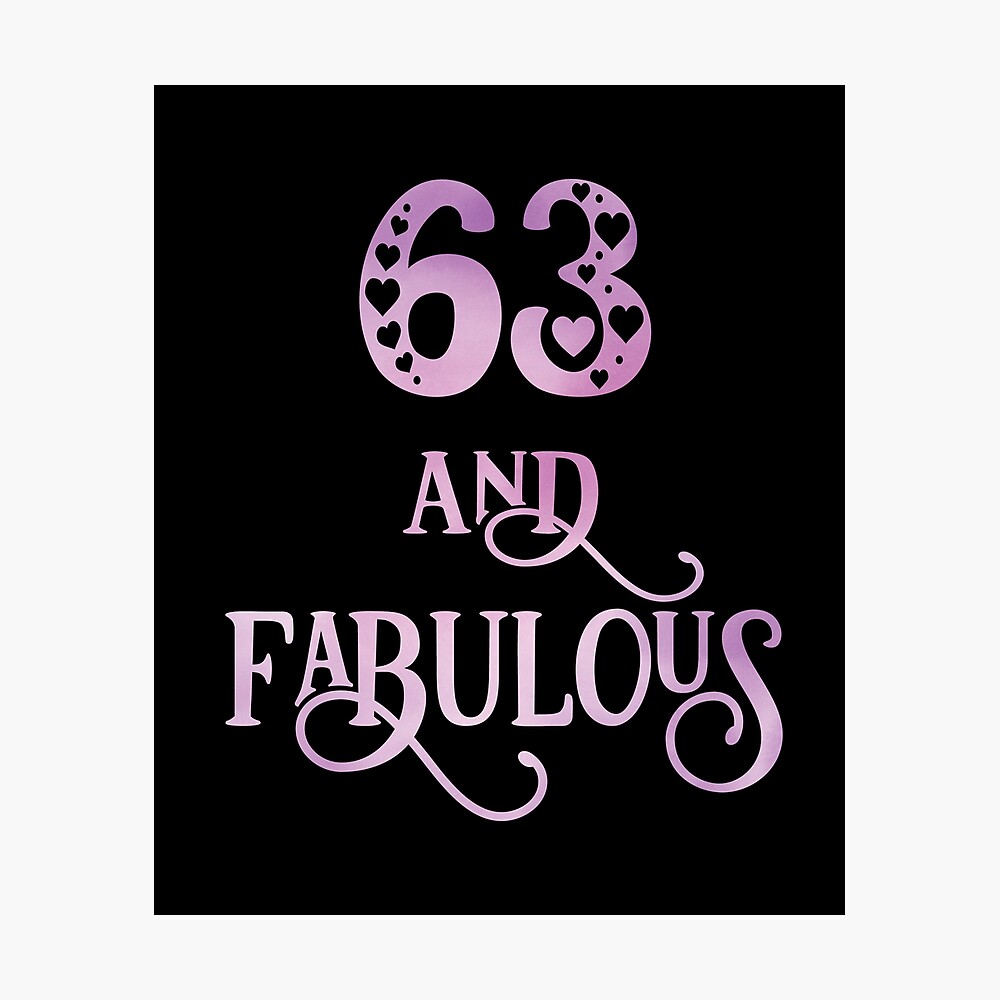 Women 63 Years Old And Fabulous 63rd Birthday Party Design Poster By Grabitees Redbubble