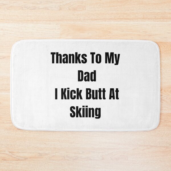 Item preview, Thanks To My Dad I Kick Butt At Skiing  designed and sold by MoMasry.