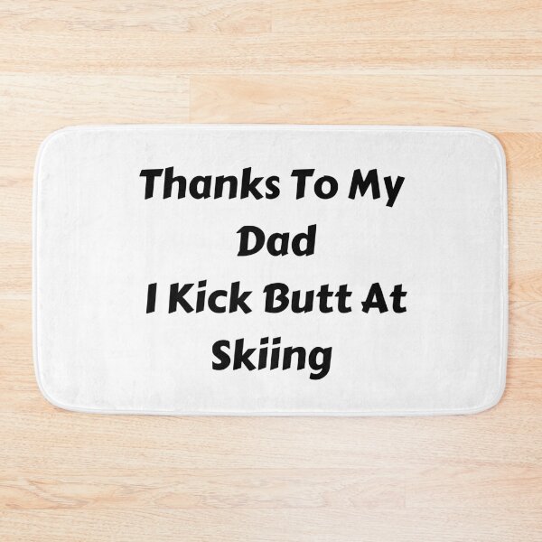 Item preview, Thanks To My Dad I Kick Butt At Skiing  designed and sold by MoMasry.