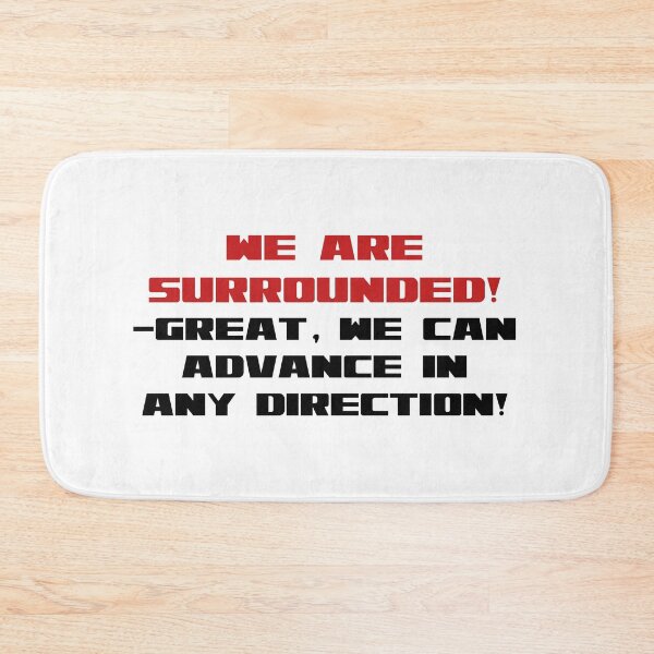 Item preview, We are surrounded- great we can advance in any direction! designed and sold by TimConstable.