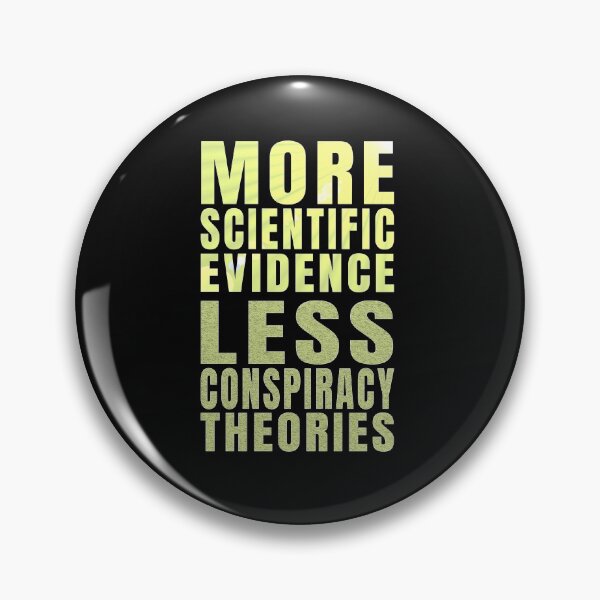 Item preview, More Scientific Evidence, Less Conspiracy Theories designed and sold by nando270.