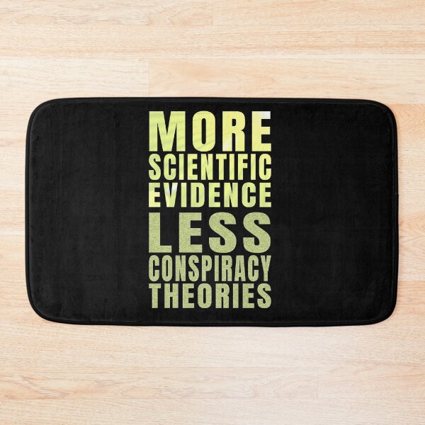 Item preview, More Scientific Evidence, Less Conspiracy Theories designed and sold by nando270.