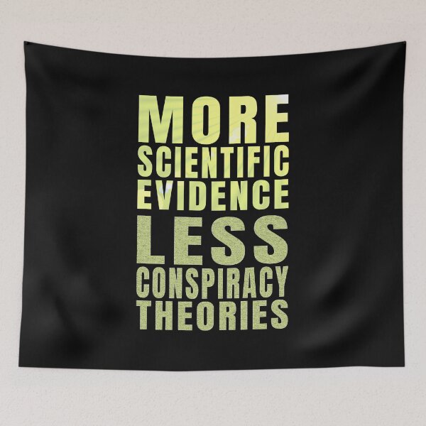 Item preview, More Scientific Evidence, Less Conspiracy Theories designed and sold by nando270.