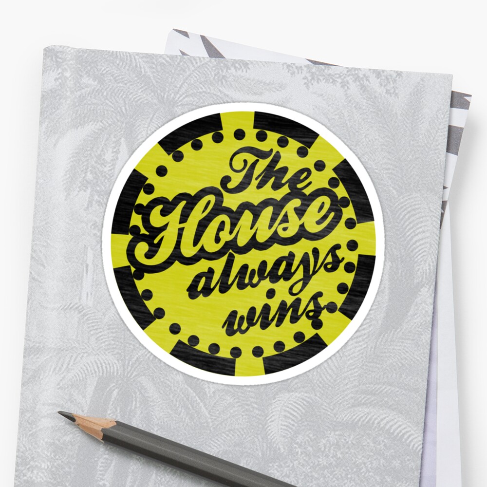 the-house-always-wins-stickers-by-geordanuk-redbubble