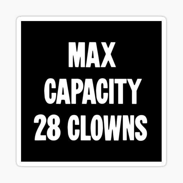 Item preview, Max Capacity 28 Clowns designed and sold by Good-Looking Corpse.