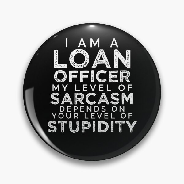Item preview, I'm A Loan Officer, My Level Of Sarcasm Depends On Your Level Of Stupidity. designed and sold by TeesYouWant.