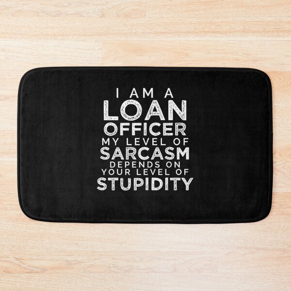 Item preview, I'm A Loan Officer, My Level Of Sarcasm Depends On Your Level Of Stupidity. designed and sold by TeesYouWant.