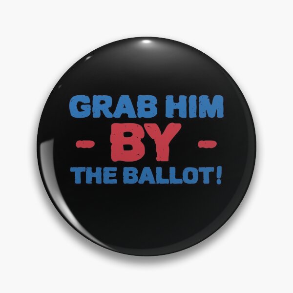 Item preview, Grab him by the Ballot! - Go vote designed and sold by Beyond Words.
