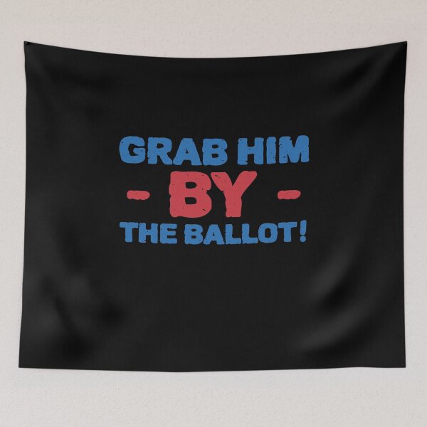 Item preview, Grab him by the Ballot! - Go vote designed and sold by Beyond Words.