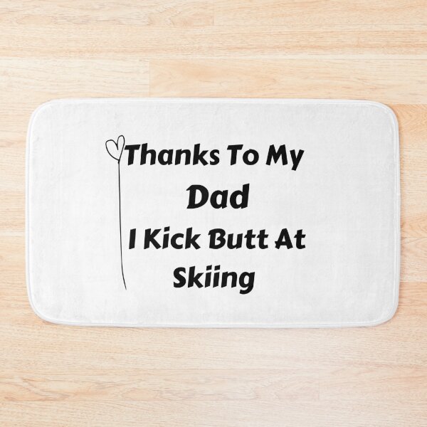 Item preview, Thanks To My Dad I Kick Butt At Skiing  designed and sold by MoMasry.