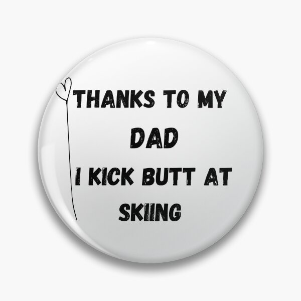 Item preview, Thanks To My Dad I Kick Butt At Skiing  designed and sold by MoMasry.