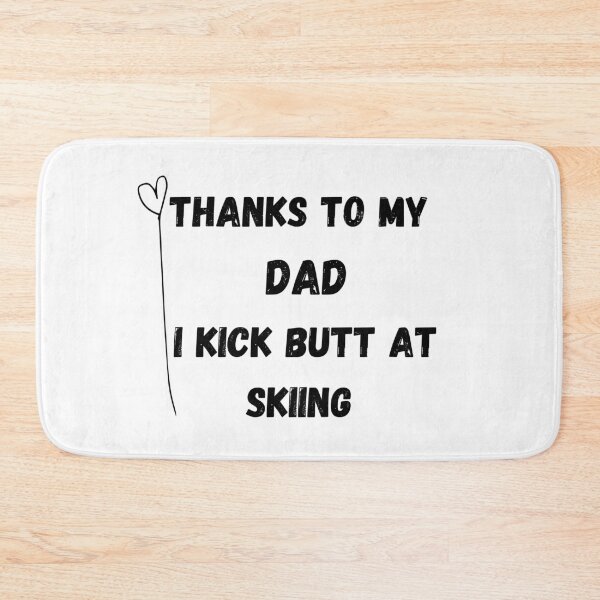 Item preview, Thanks To My Dad I Kick Butt At Skiing  designed and sold by MoMasry.