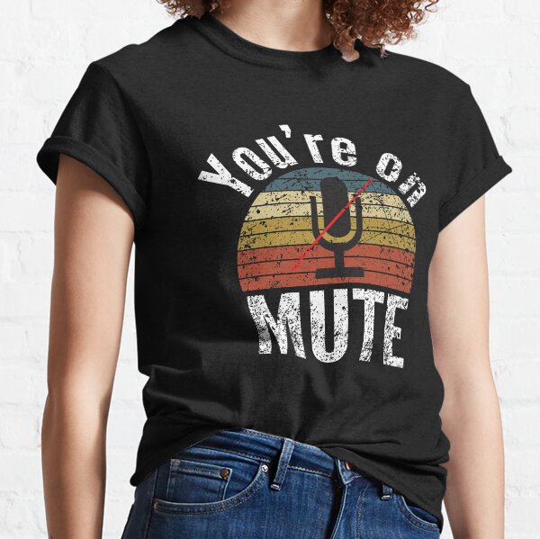 You are on mute, youre on mute, do not disturb Classic T-Shirt