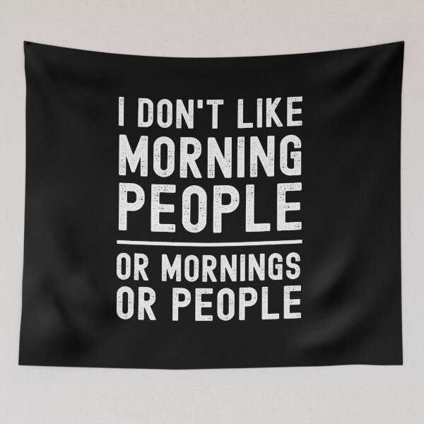 Item preview, I Don't Like Morning People Or Mornings Or People designed and sold by m95sim.