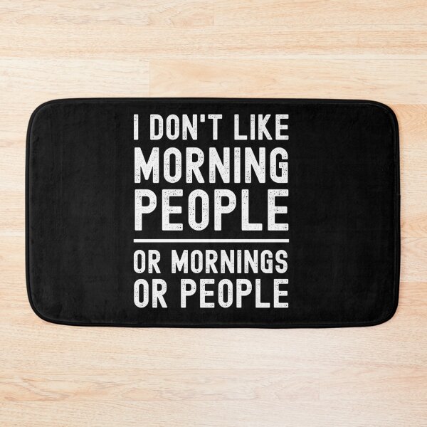 Item preview, I Don't Like Morning People Or Mornings Or People designed and sold by m95sim.