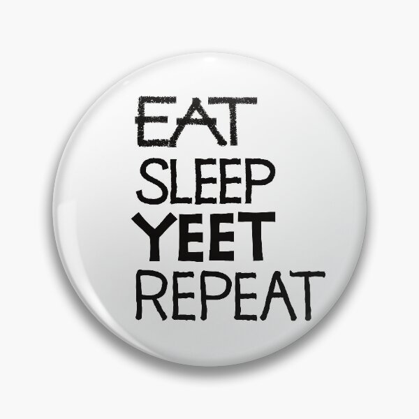 Item preview, Eat sleep yeet repeat designed and sold by ReluctantChickn.