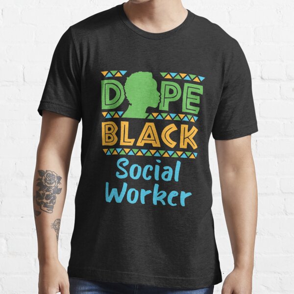 Dope Black Social Worker African American Social Work Essential T-Shirt