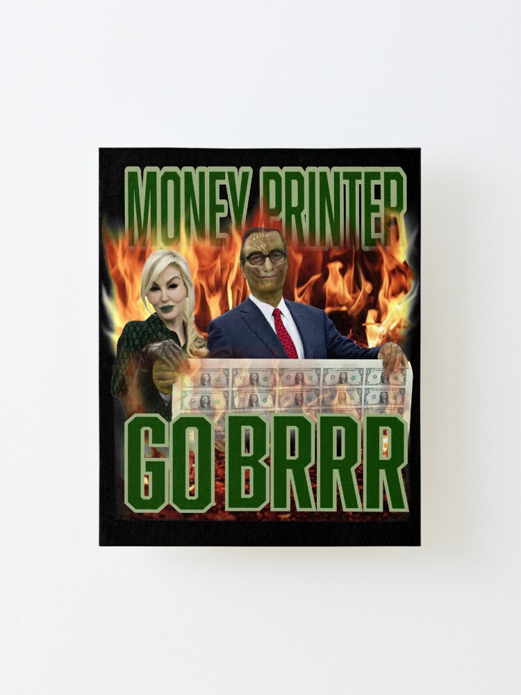 "Money Printer Go BRRR" Mounted Print for Sale by Anonymousbtb Redbubble