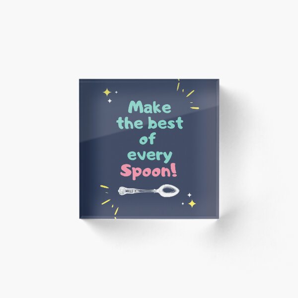 Make the Best of Every Spoon! Acrylic Block