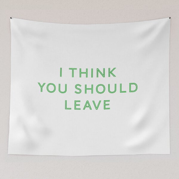Item preview, I think you should leave - Green designed and sold by Jamiecsmith1986.