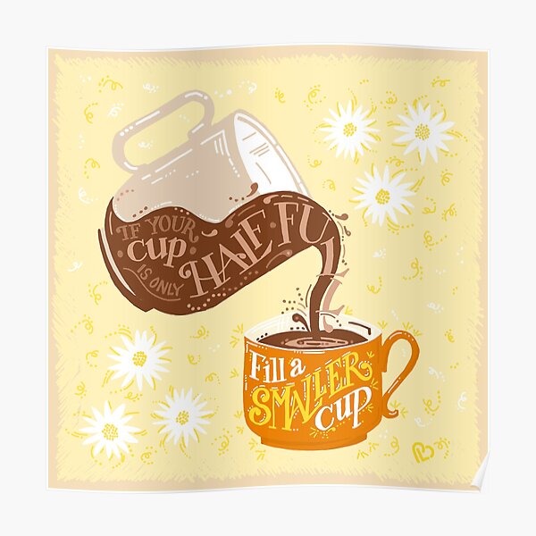 Fill a smaller cup Poster