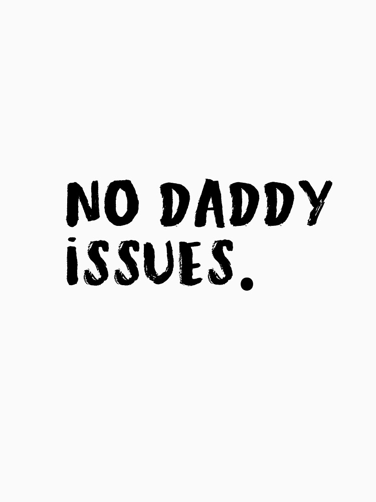 "No daddy Issues / White Lie Party Ideas T-Shirts/stickers and more" T