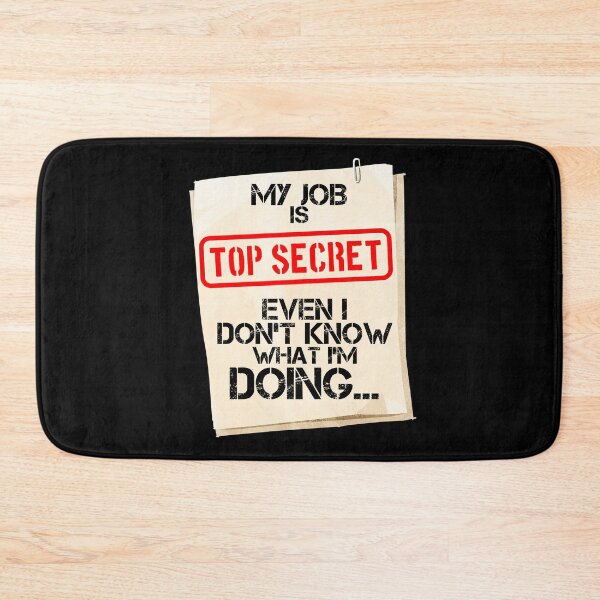Item preview, My Job is Top Secret Even I Don't Know What I'm Doing designed and sold by SqualeForce.