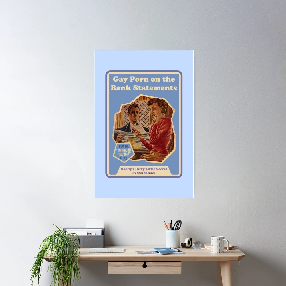 Gay Porn on the Bank Statements Poster for Sale by Samuel Spencer |  Redbubble