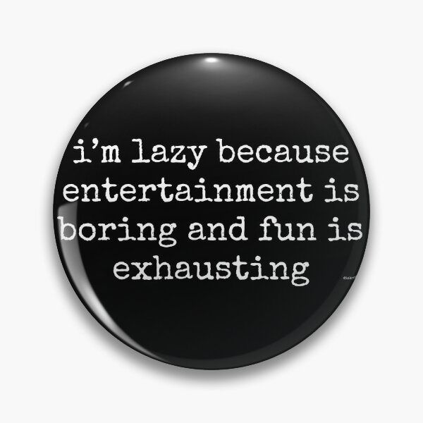 Item preview, im lazy because entertainment is boring and fun is exhausting white spel text dizkorce designed and sold by Dizkorce.