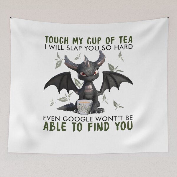 Item preview, Dragon Touch my cup of tea i will slap you so hard Even googled won't be able to find you designed and sold by StephsVasquez.