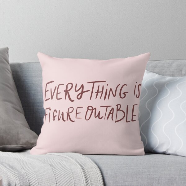 Everything is figureoutable  Throw Pillow