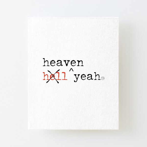 hell yeah NO heaven yeah! Canvas Mounted Print