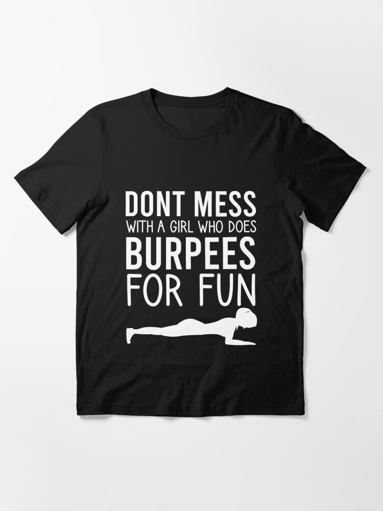 Don't Mess with a Girl Who Does Burpees for Fun / Workout Women / Fitness  Gift Ideas for Girls/ Burpees / Workout / Funny Workout | Essential T-Shirt