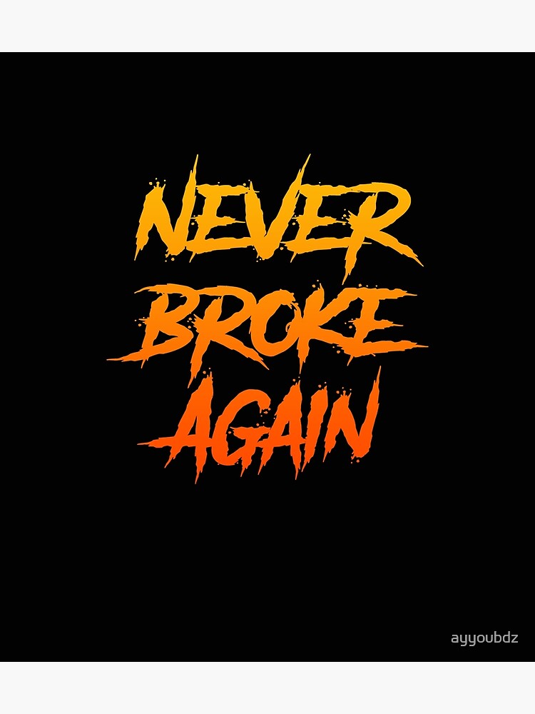 "Never broke again" Poster by ayyoubdz | Redbubble