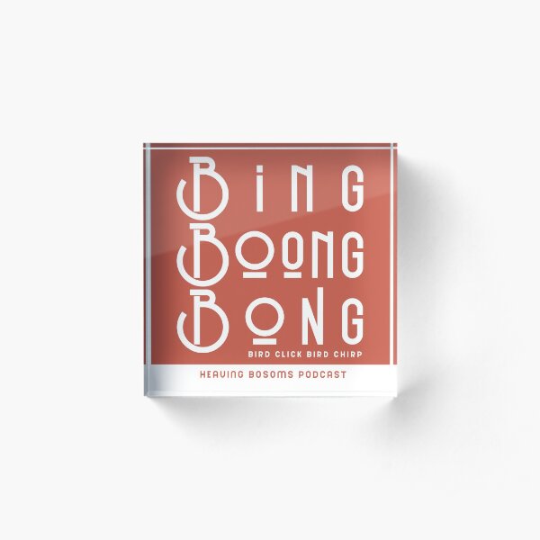 Bing Boong Bong Acrylic Block