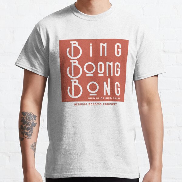 Bing Boong Bong Classic T-Shirt