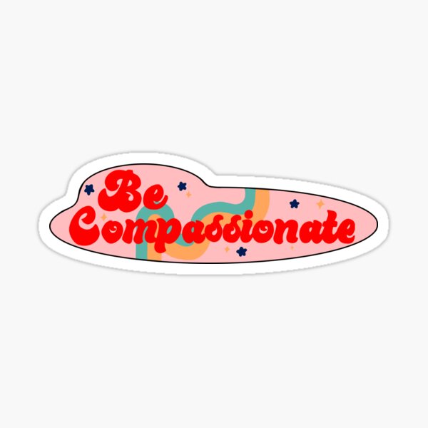 Be Compassionate Sticker