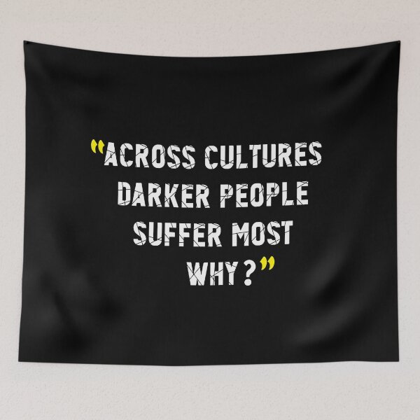 Item preview, Across Cultures Darker People Suffer Most Why? designed and sold by ayyoubdz.