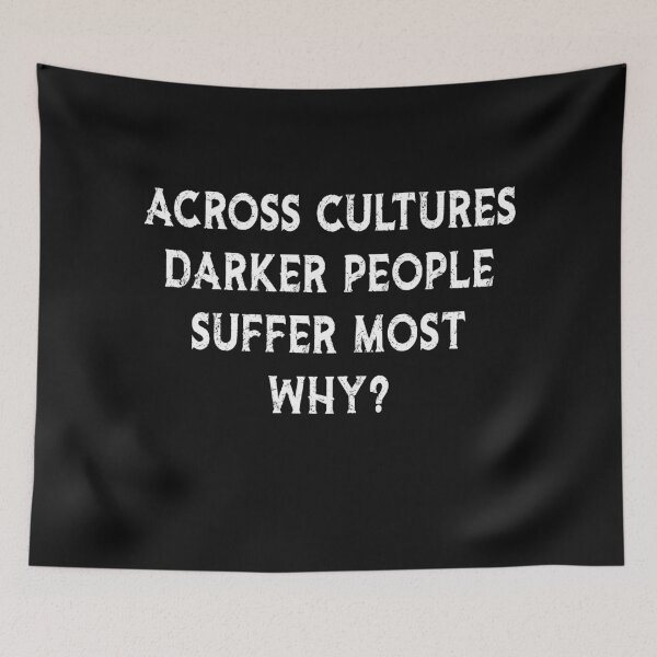 Item preview, Across Cultures Darker People Suffer Most Why? designed and sold by ayyoubdz.