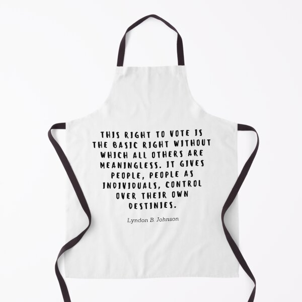 Item preview, This right to vote is the basic right without wich all others are meningless. It gives people, people as individuals, control over their own destinies by Lyndon Johnson designed and sold by gloriasd14.