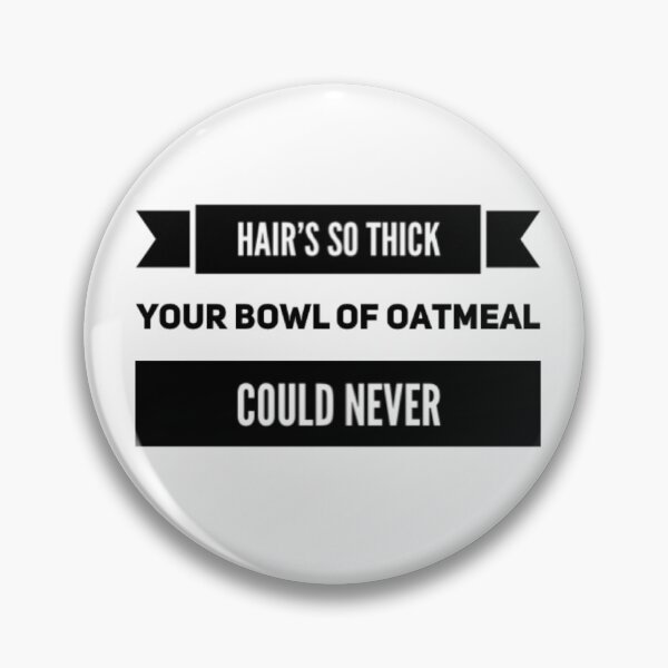 Item preview, Hair's So Thick Your Bowl Of Oatmeal Could Never designed and sold by Hairkrayzee.